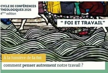 La foi peut-elle éclairer le sens du travail ? 1ère conférence du cycle théologique Foi et Travail